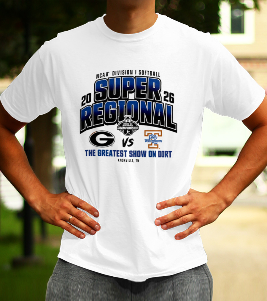 2026 NCAA Division I Softball Super Regional Georgia Vs Tennessee The Greatest Show On Dirt Knoxville TN T-Shirt