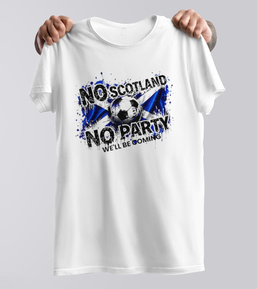 No Scotland No Party We'll Be Coming 2026 Scottish Flag Soccer T-Shirt