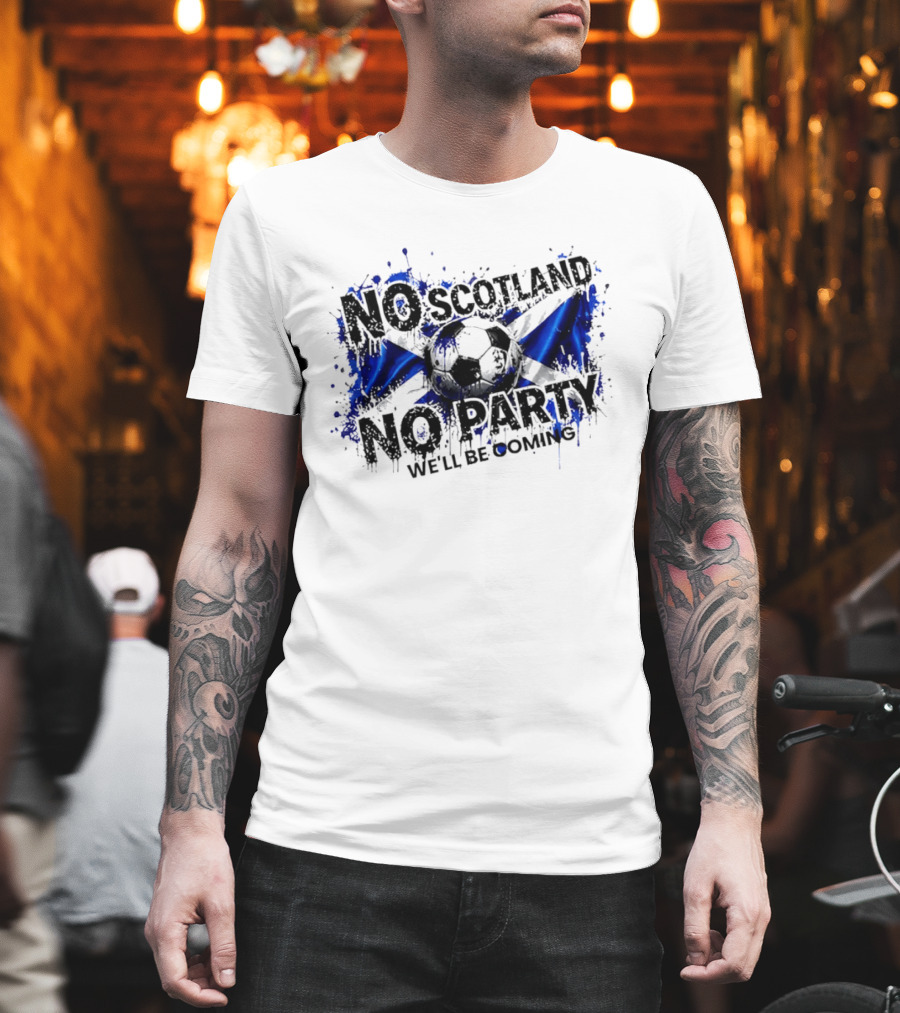 No Scotland No Party We'll Be Coming 2026 Scottish Flag Soccer T-Shirt