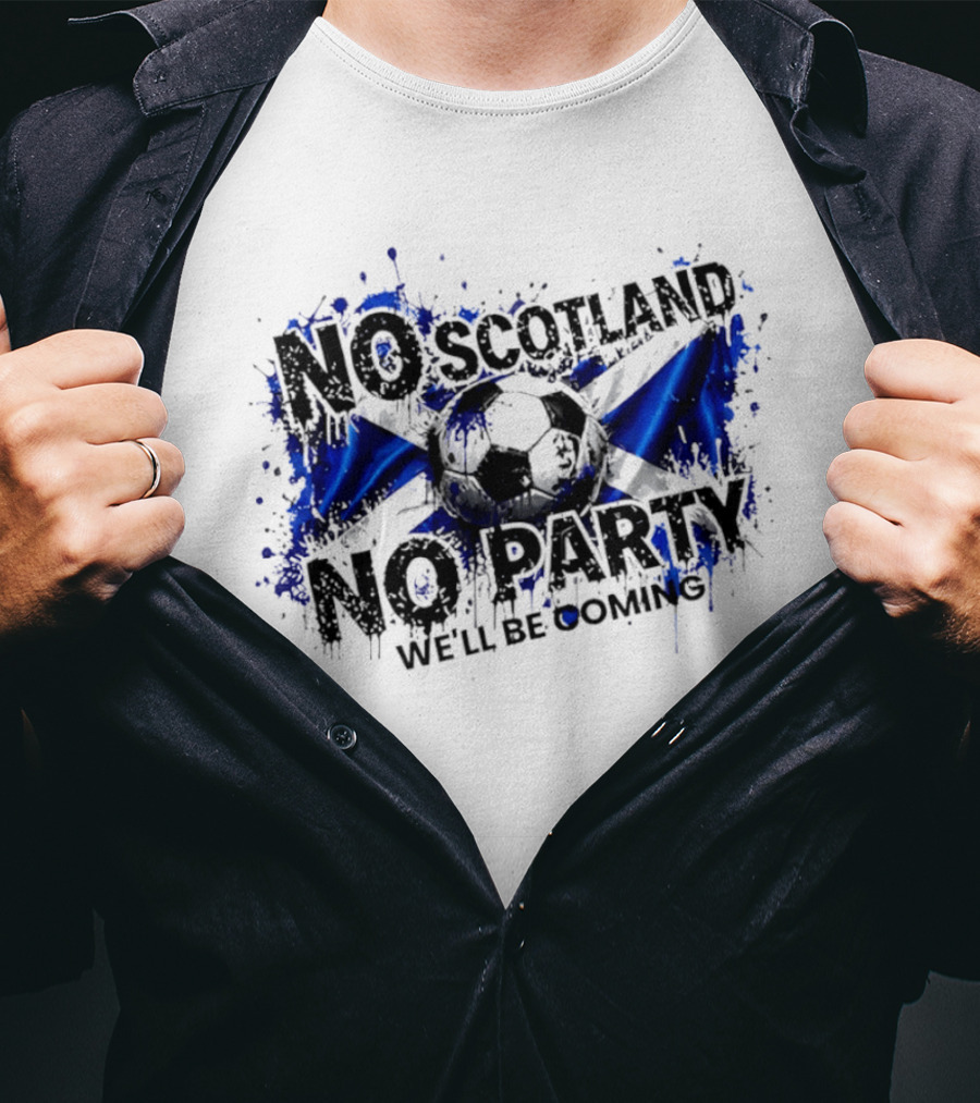 No Scotland No Party We'll Be Coming 2026 Scottish Flag Soccer T-Shirt