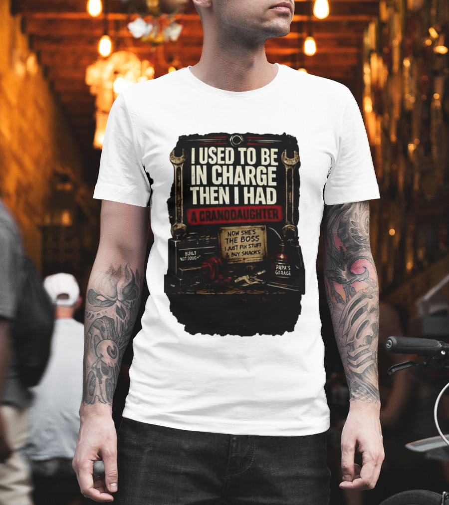I Used To Be In Charge Then I Had A Granddaughter Now She's The Boss Papa's Garage Built Not Bought Fix Stuff Buy Snacks T-Shirt