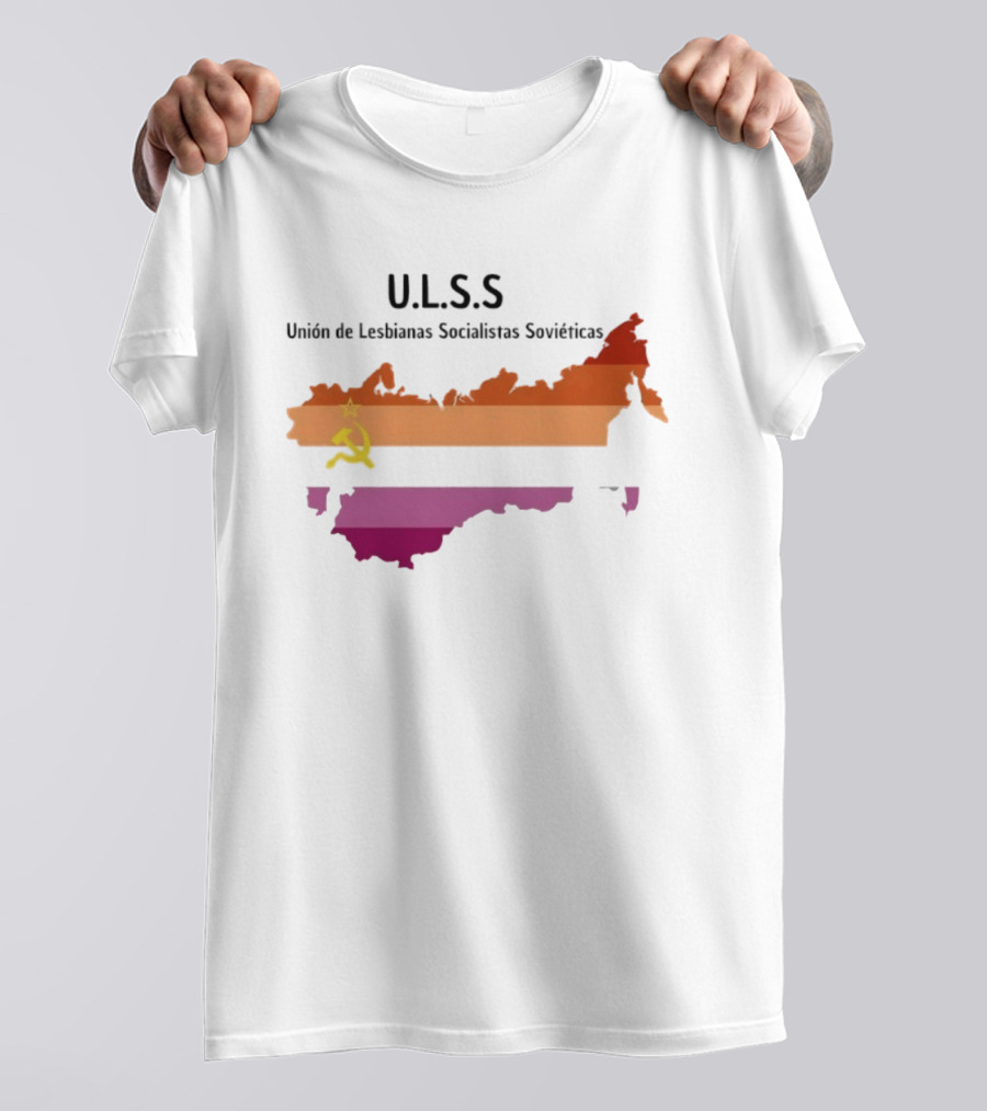 U.L.S.S. Unión De Lesbianas Socialistas Soviéticas Hammer And Sickle Soviet Union Map T-Shirt