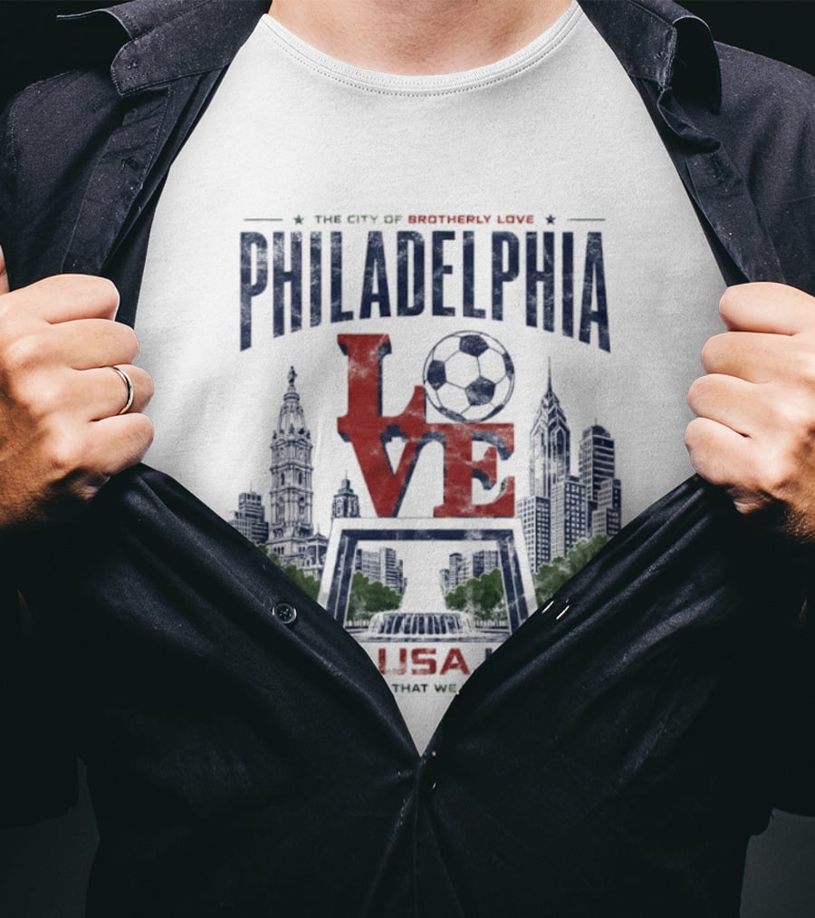 Philadelphia Love Soccer Club USA I Believe That We Will Win T-Shirt