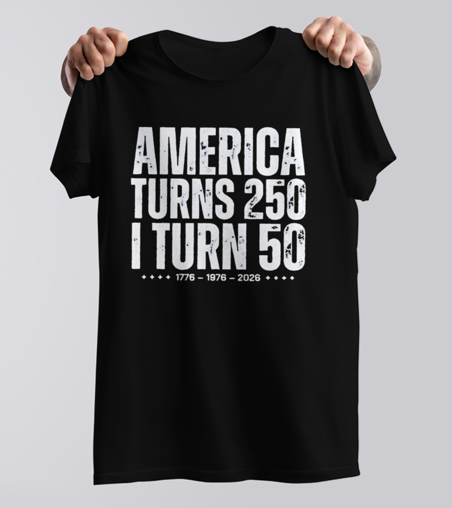 1776 1976 2026 America Turns 250 I Turn 50 T-Shirt