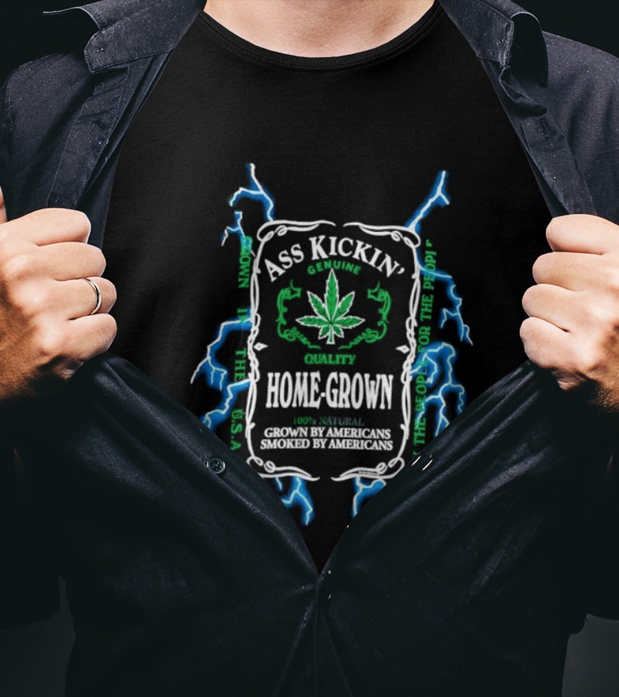 Ass Kickin' Home Grown 100 Percent Natural Grown By Americans Smoked By Americans Lightning Cannabis Leaf T-Shirt