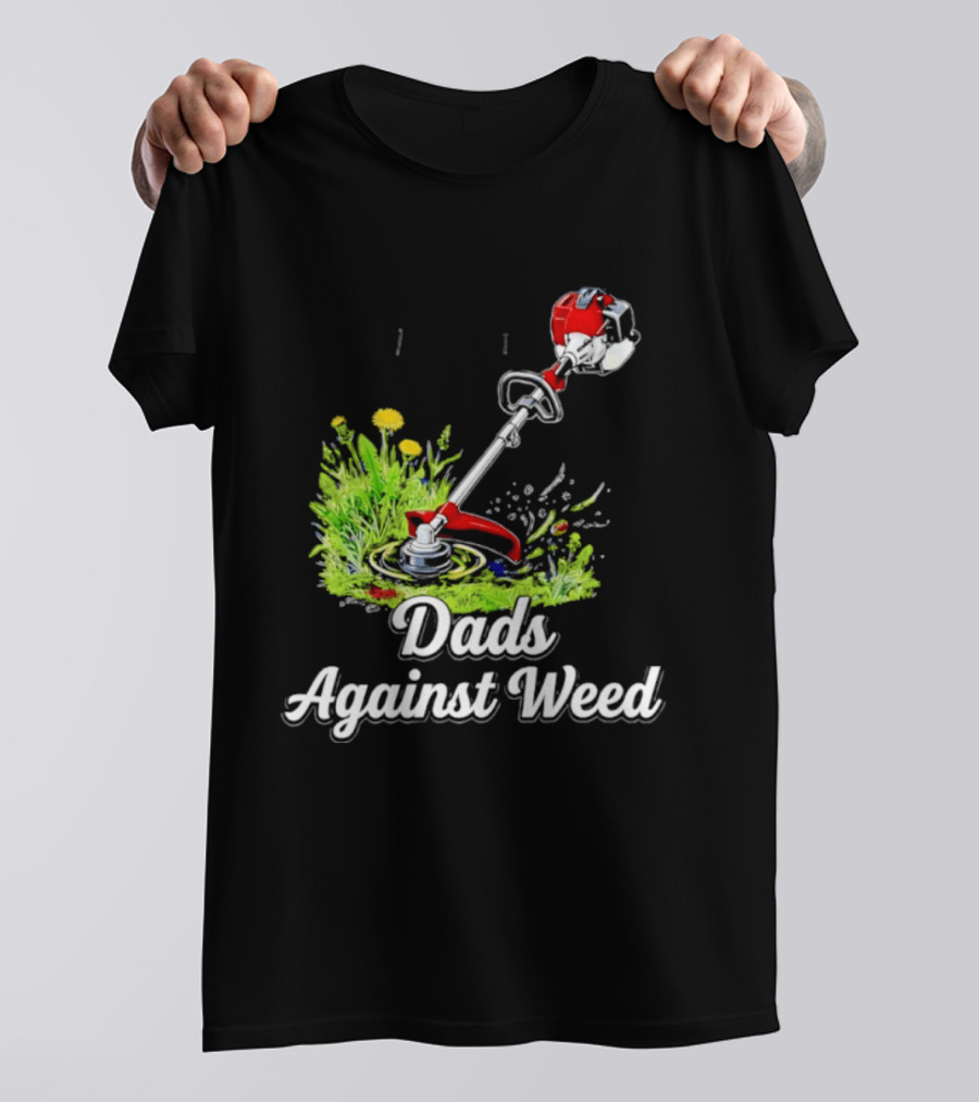 Dads Against Weed Lawn Trimmer Humor Gardening Fatherhood T-Shirt