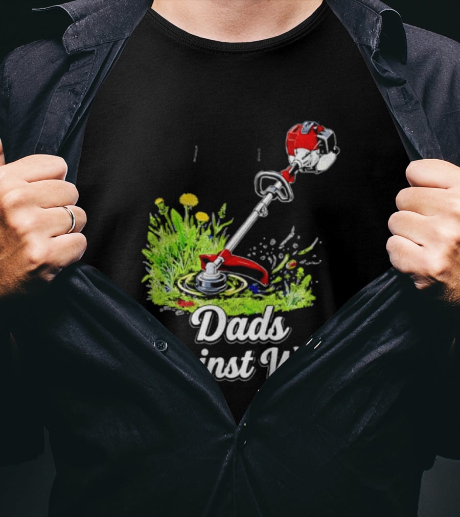 Dads Against Weed Lawn Trimmer Humor Gardening Fatherhood T-Shirt