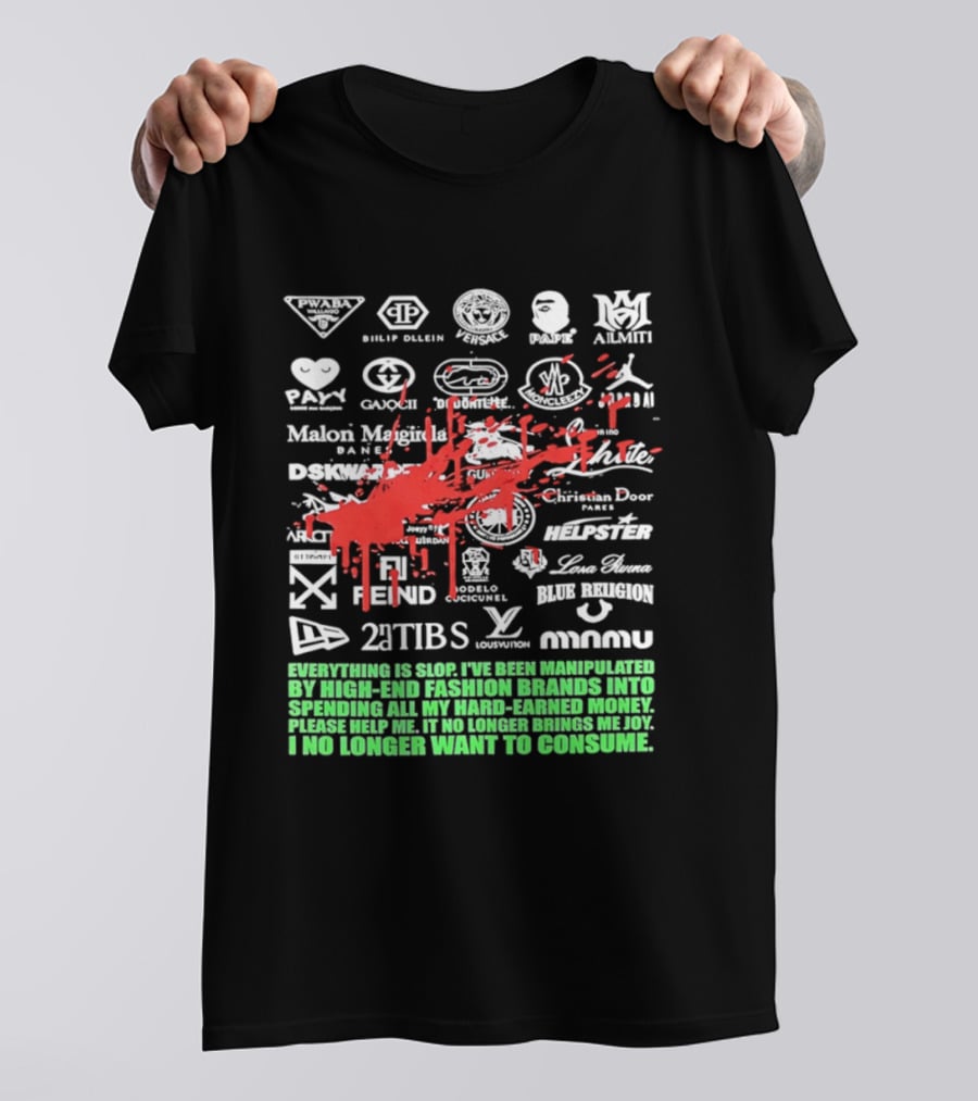 Everything Is Slop Manipulated By High End Fashion Brands Logos 2Tibs Fendi Please Help No Longer Want To Consume T-Shirt