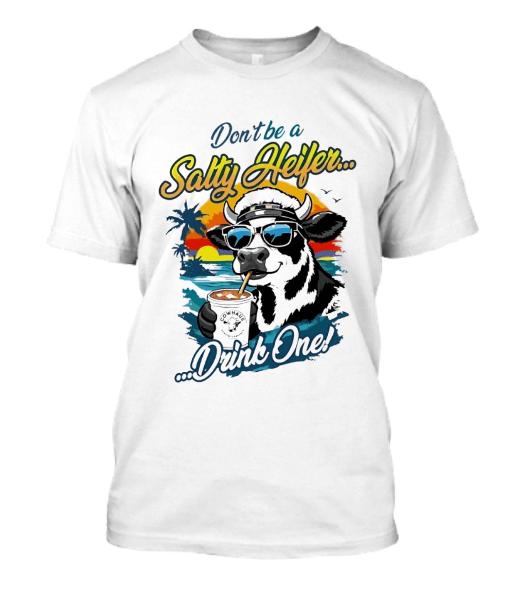 Don't Be A Salty Heifer Drink One Cow Tropical Sunset Beach T-Shirt