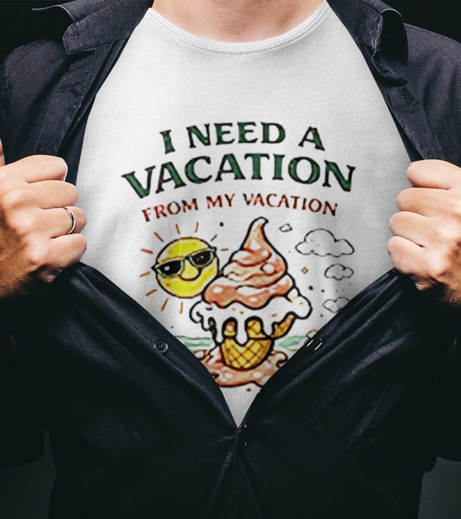 I Need A Vacation From My Vacation Summer Ice Cream Cone Sun T-Shirt