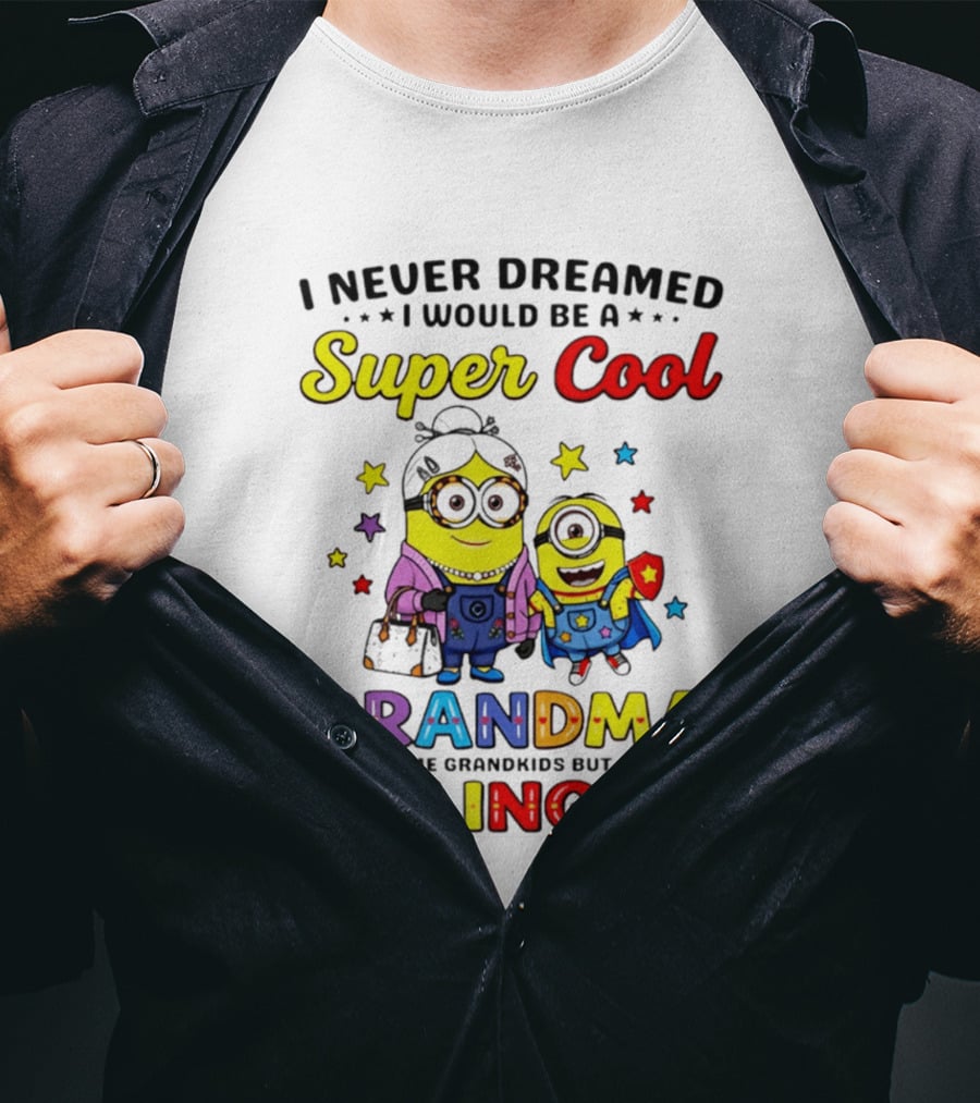 I Never Dreamed I Would Be A Super Cool Grandma Minion Killing It T-Shirt