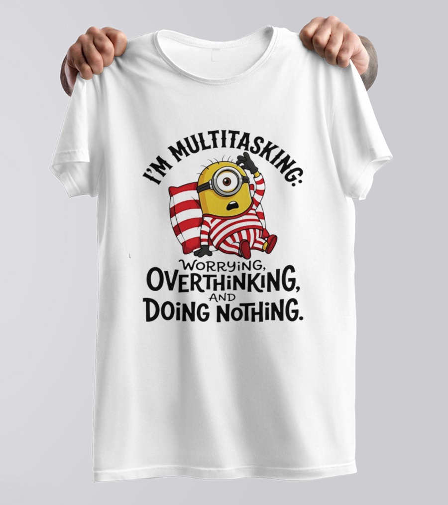 I'm Multitasking Worrying Overthinking Doing Nothing Minion T-Shirt