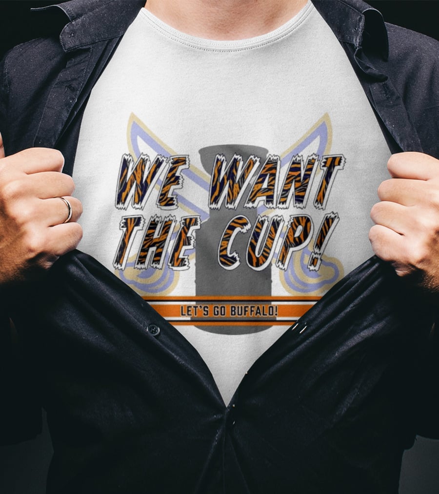 We Want The Cup Let's Go Buffalo T-Shirt