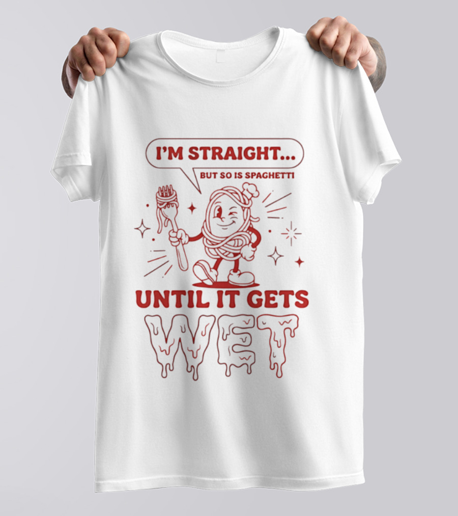 I'm Straight But So Is Spaghetti Until It Gets Wet Cartoon Noodles T-Shirt