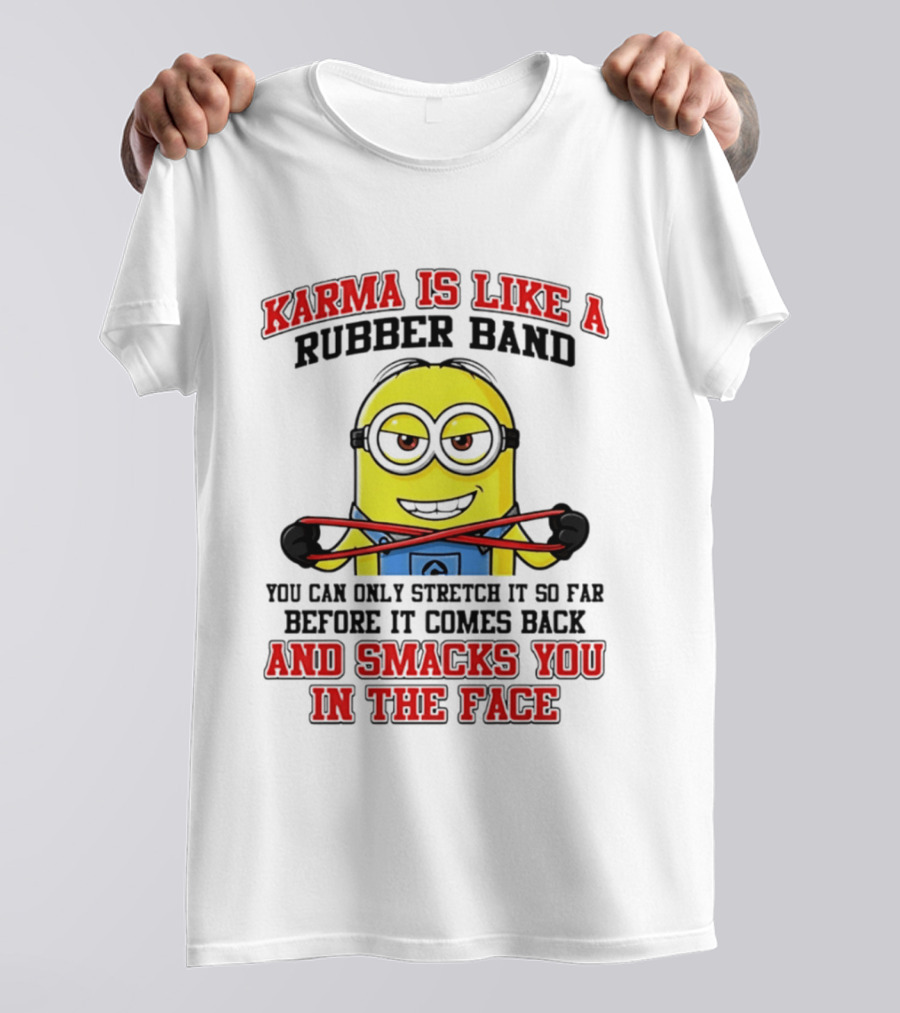 Karma Is Like A Rubber Band Minion Smacks You In The Face T-Shirt