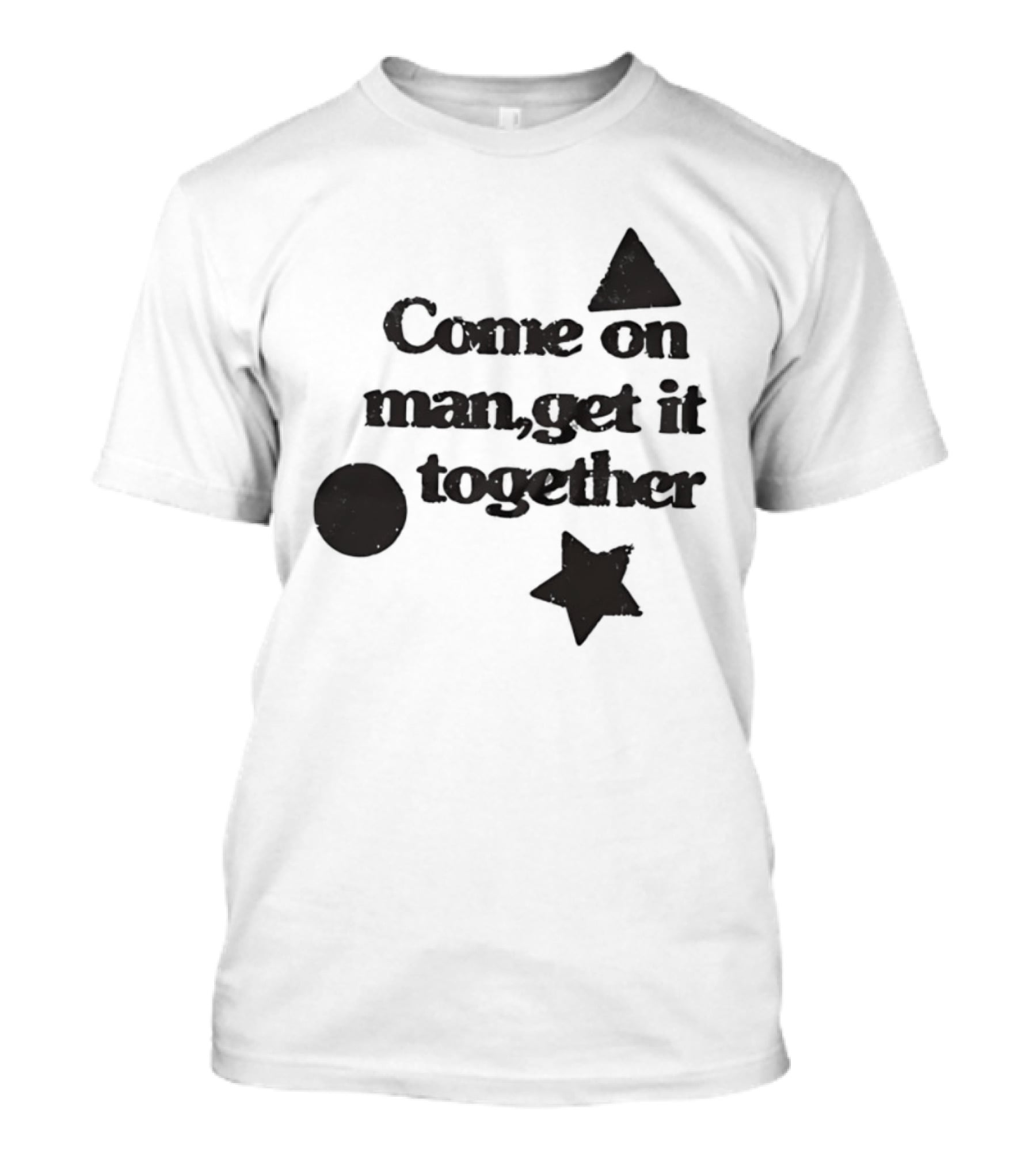 Come On Man Get It Together Circle Triangle Star T-Shirt