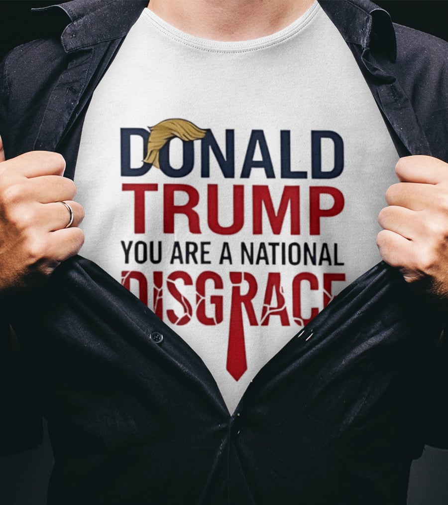 Donald Trump You Are A National Disgrace With Tie T-Shirt