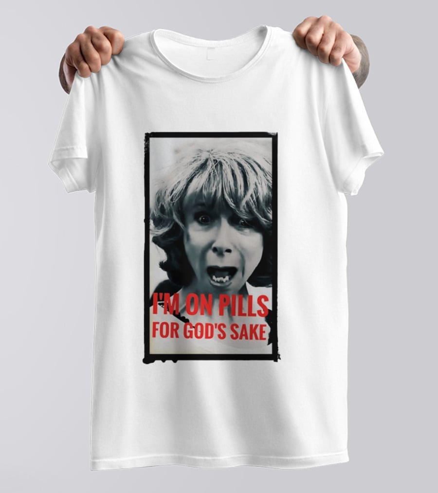 I'm On Pills For God's Sake Meme Style Expression T-Shirt