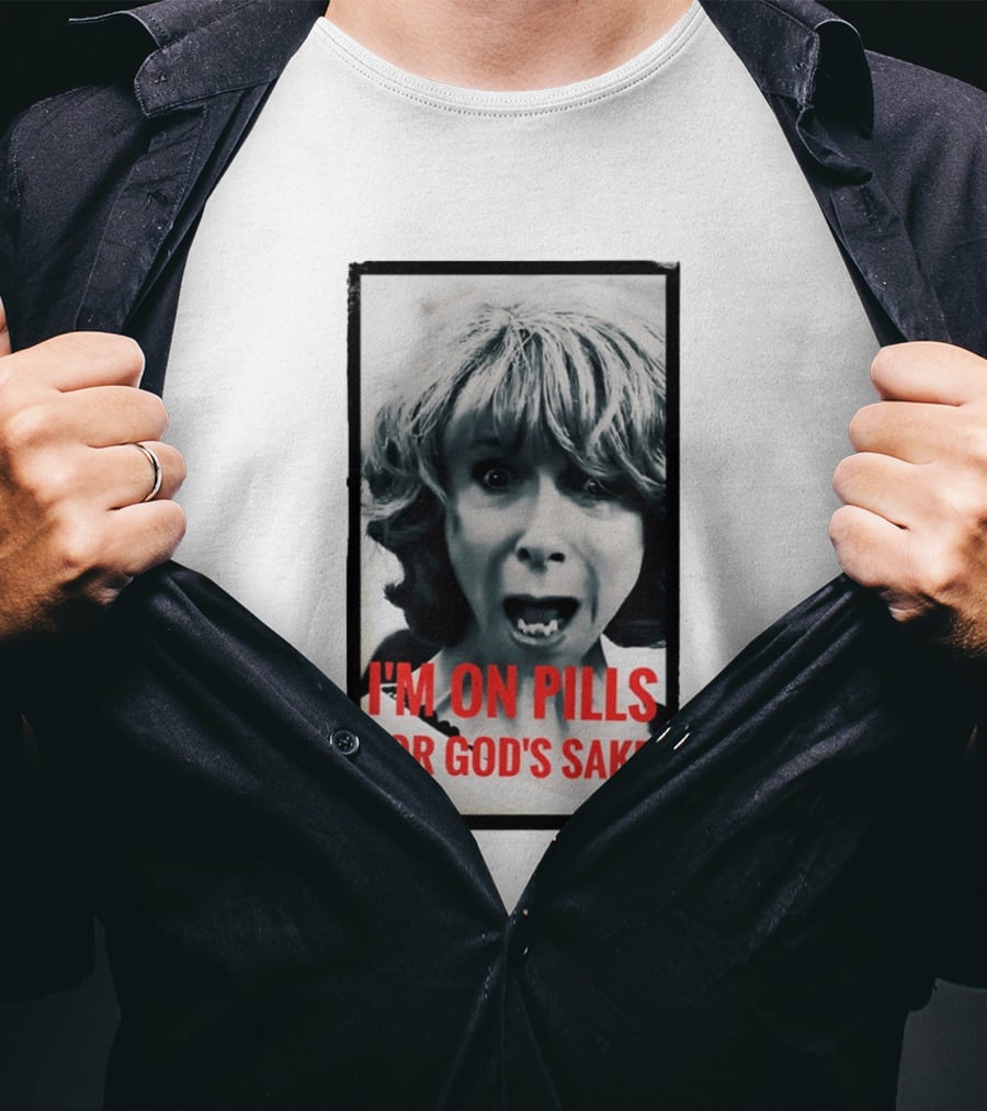 I'm On Pills For God's Sake Meme Style Expression T-Shirt