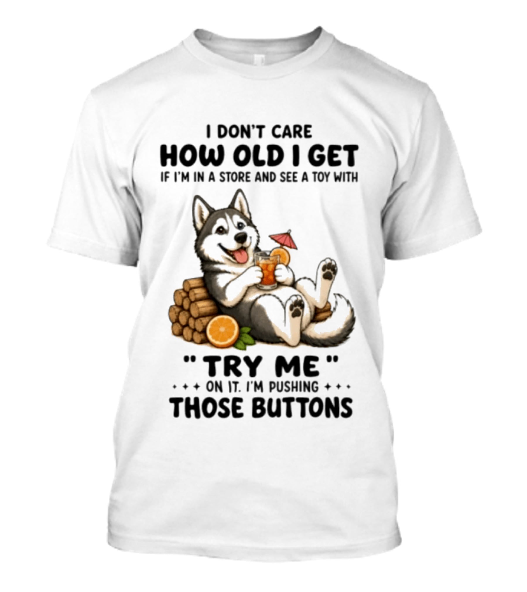 I Don't Care How Old I Get Husky Dog Try Me Pushing Those Buttons T-Shirt