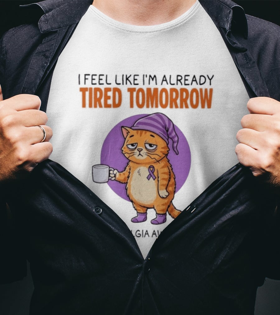 I Feel Like I'm Already Tired Tomorrow Cat Fibromyalgia Awareness T-Shirt