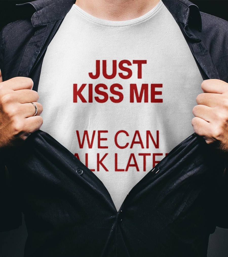 Just Kiss Me We Can Talk Later Mas Amor Por Favor Cruel Pancake T-Shirt