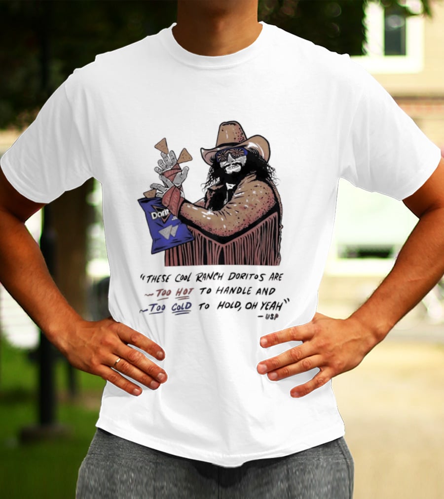 Macho Man Randy Savage These Cool Ranch Doritos Too Hot To Handle Too Cold To Hold T-Shirt