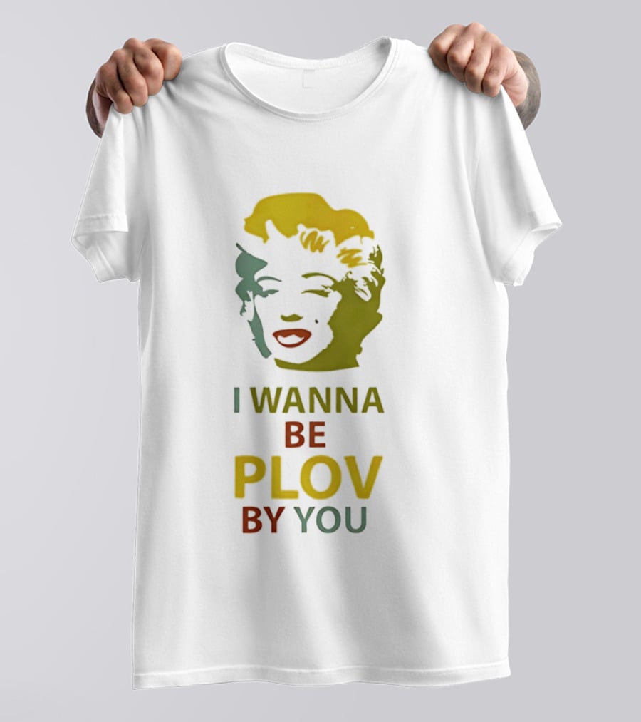 Marilyn Monroe I Wanna Be Plov By You Pop T-Shirt