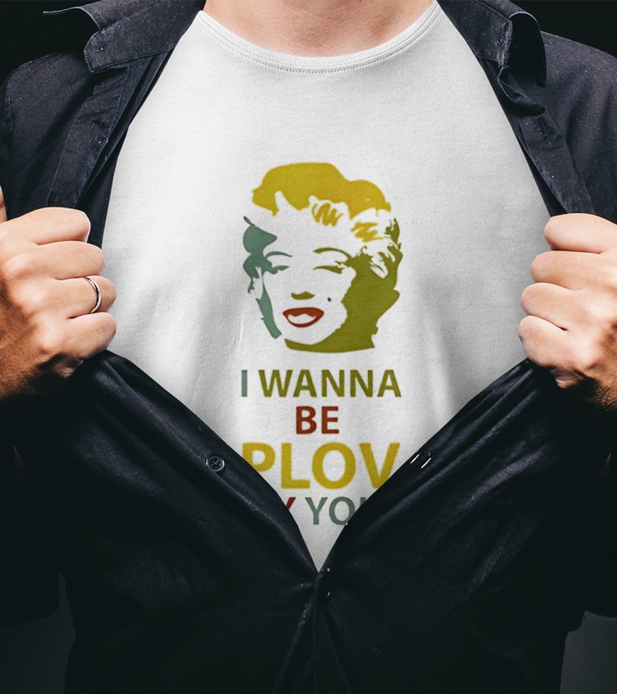 Marilyn Monroe I Wanna Be Plov By You Pop T-Shirt
