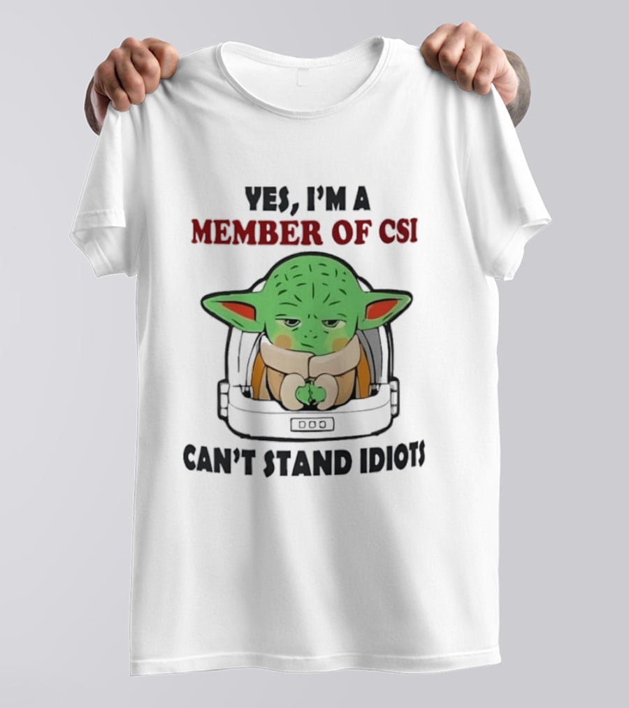 Yes I'm A Member Of CSI Can't Stand Idiots Baby Alien T-Shirt