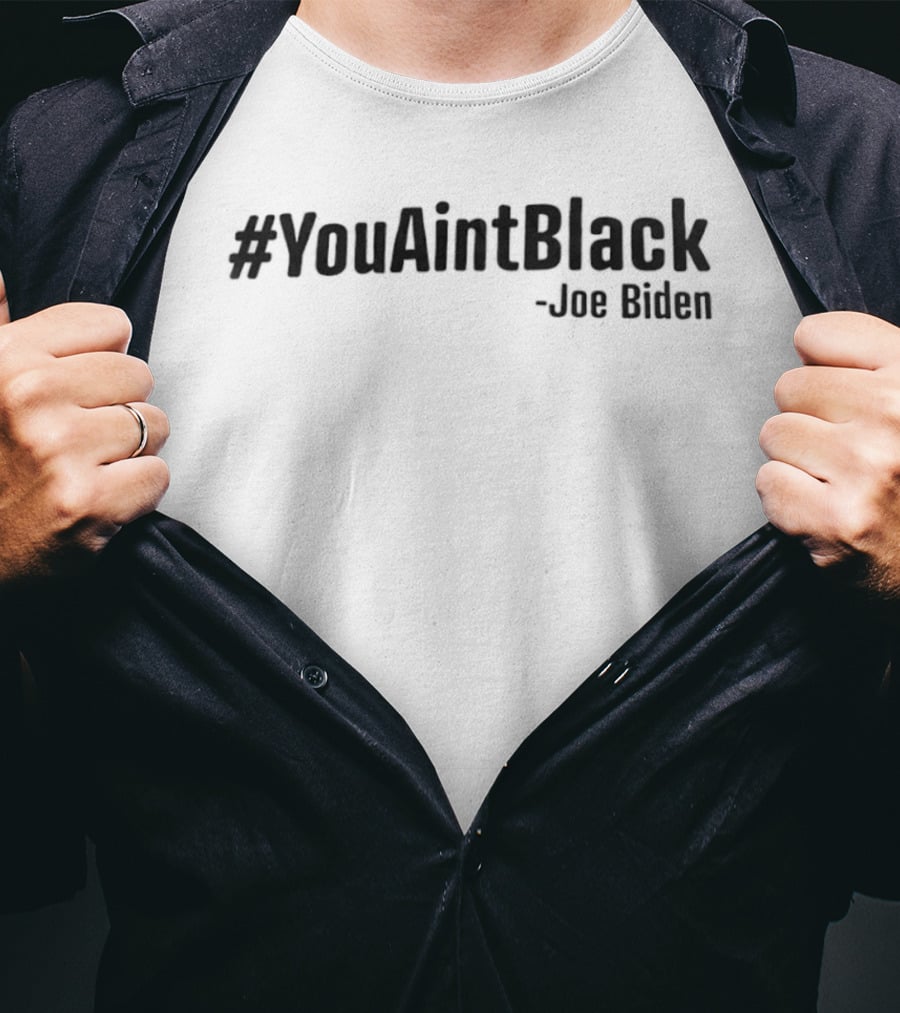 #YouAintBlack Joe Biden T-Shirt