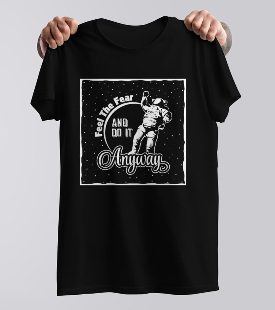 Feel The Fear And Do It Anyway Astronaut Motivation T-Shirt