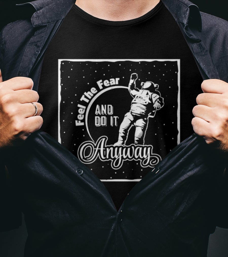 Feel The Fear And Do It Anyway Astronaut Motivation T-Shirt