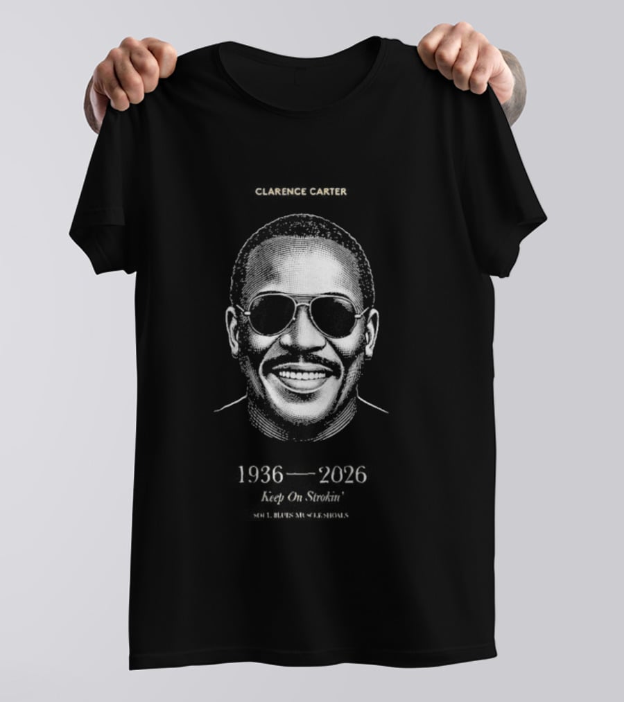 Clarence Carter RIP 1936 2026 Soul Legend Keep On Strokin T-Shirt