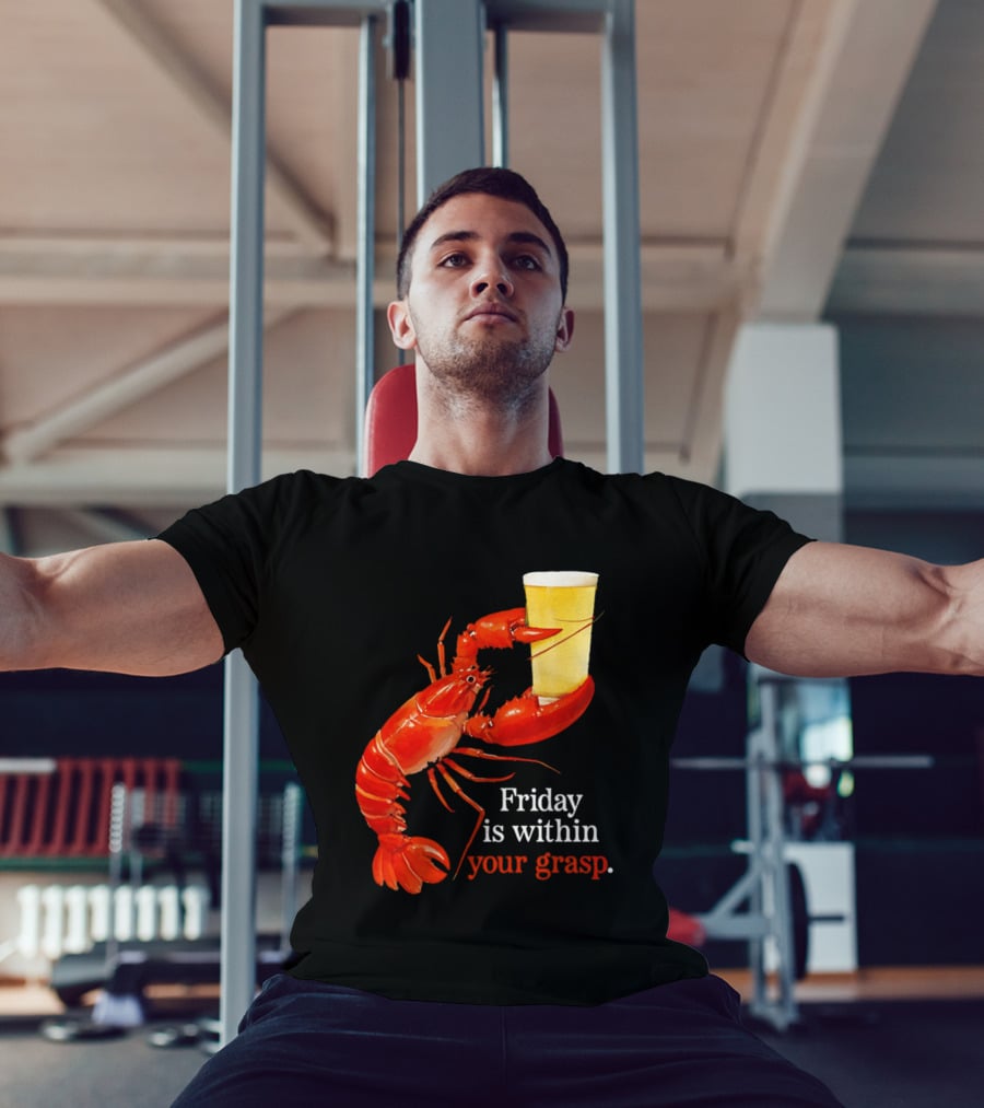 Friday Is Within Your Grasp Lobster Holding Beer T-Shirt