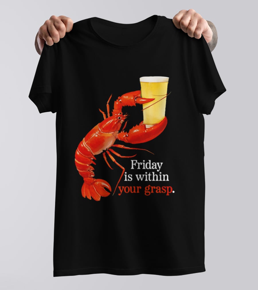 Friday Is Within Your Grasp Lobster Holding Beer T-Shirt