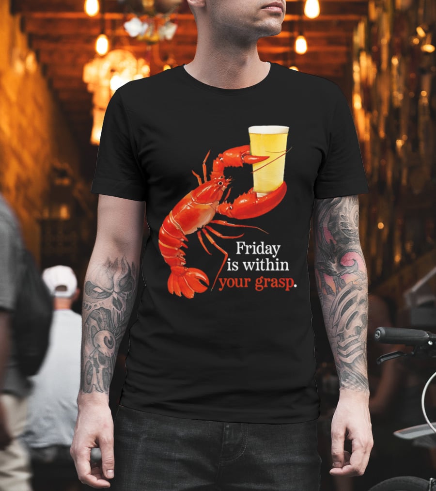Friday Is Within Your Grasp Lobster Holding Beer T-Shirt