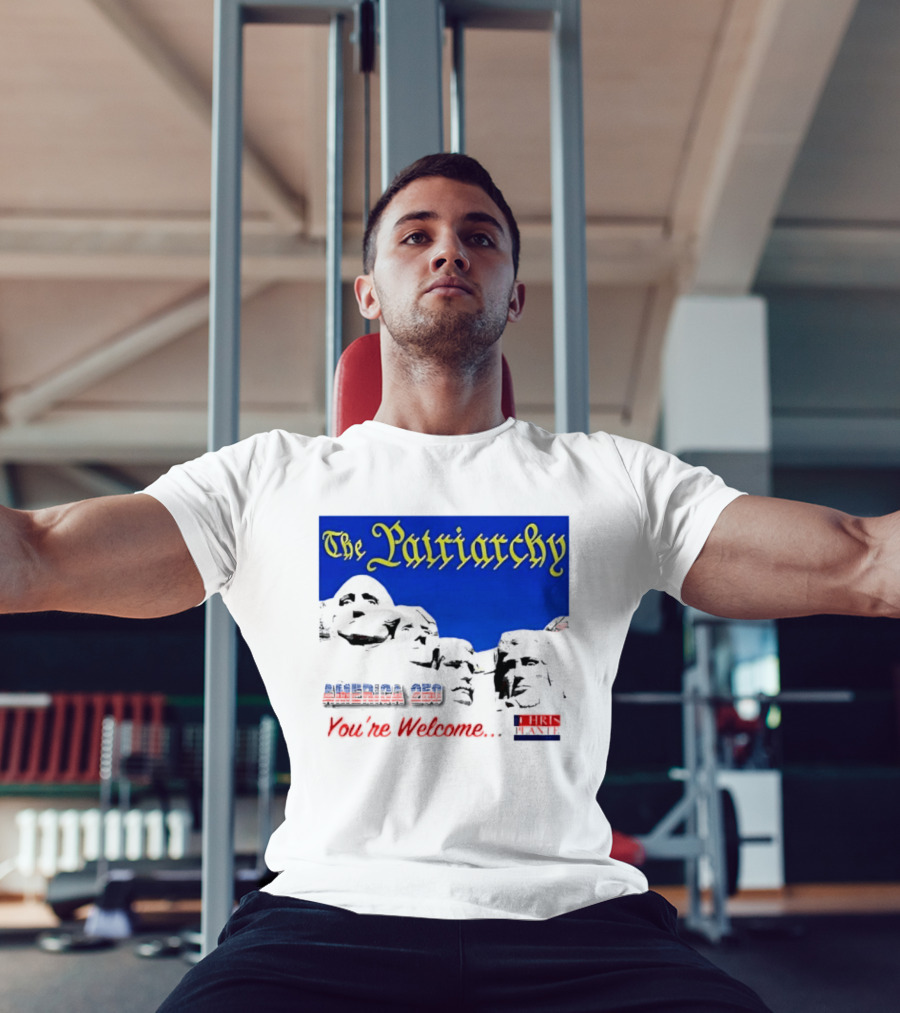 The Patriarchy America 250 You're Welcome Mount Rushmore T-Shirt