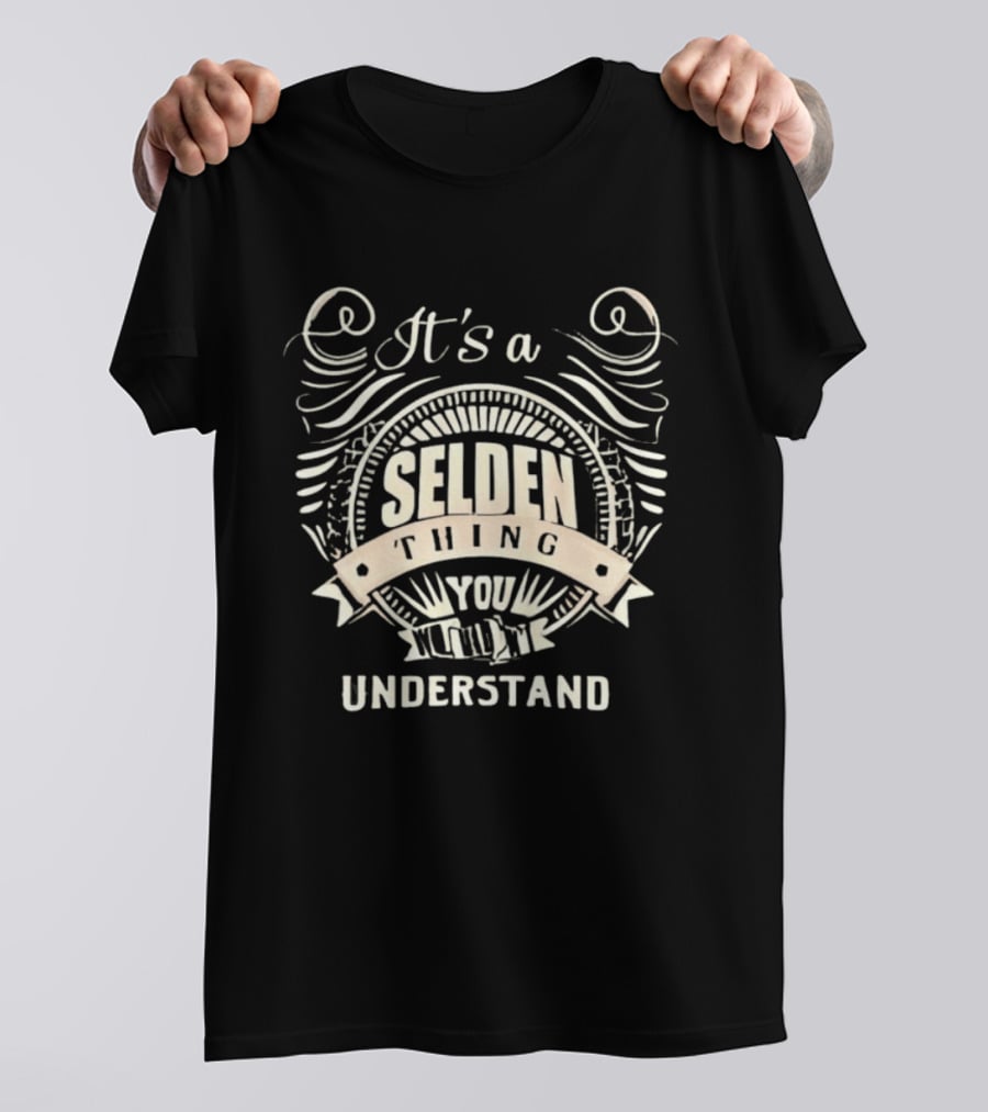 It's A Selden Thing You Wouldn't Understand T-Shirt