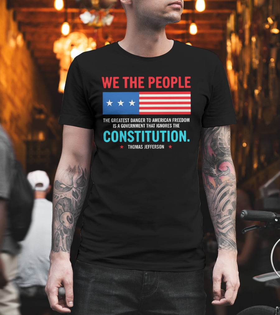 We The People Flag American Freedom Constitution Thomas Jefferson T-Shirt