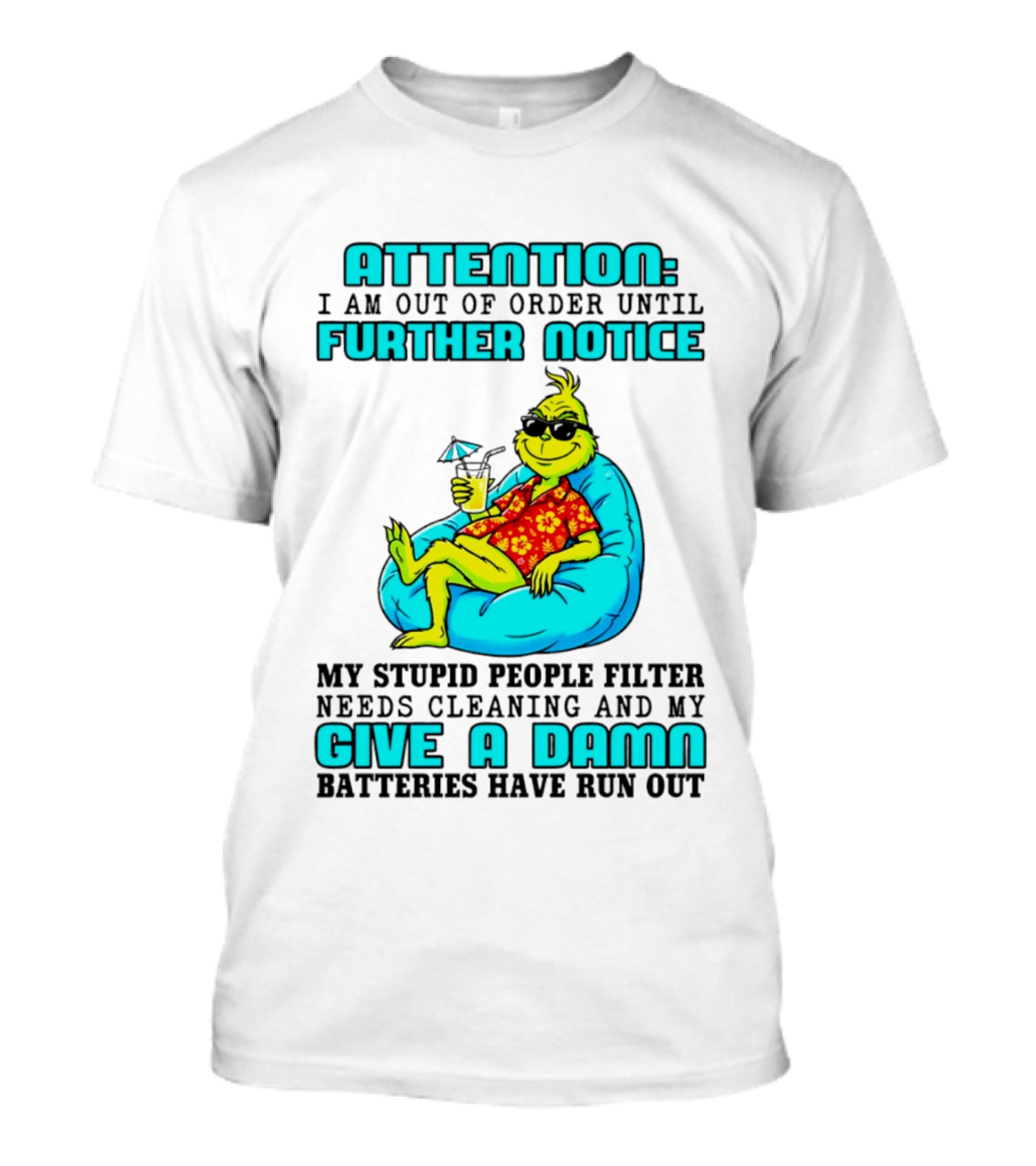 Attention I Am Out Of Order Until Further Notice My Stupid People Filter Green Grinch Give A Damn Batteries Have Run Out T-Shirt