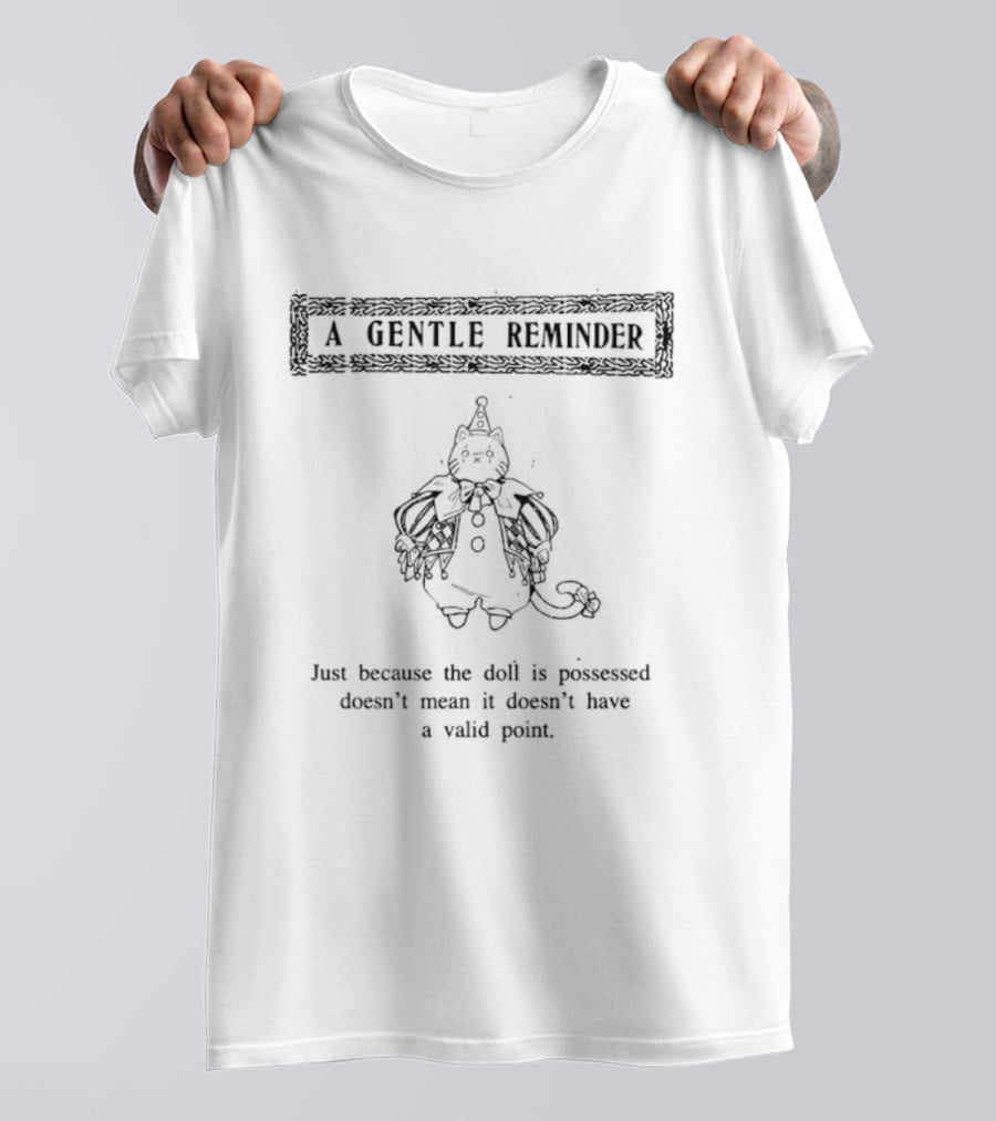 A Gentle Reminder Cat Just Because The Doll Is Possessed Doesn't Mean It Doesn't Have A Valid Point T-Shirt