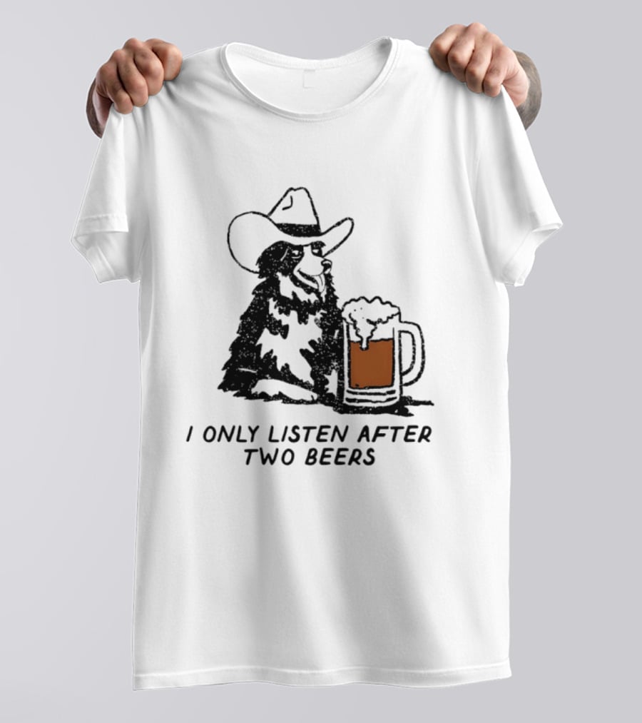 Cowboy Dog I Only Listen After Two Beers Hat Humor T-Shirt