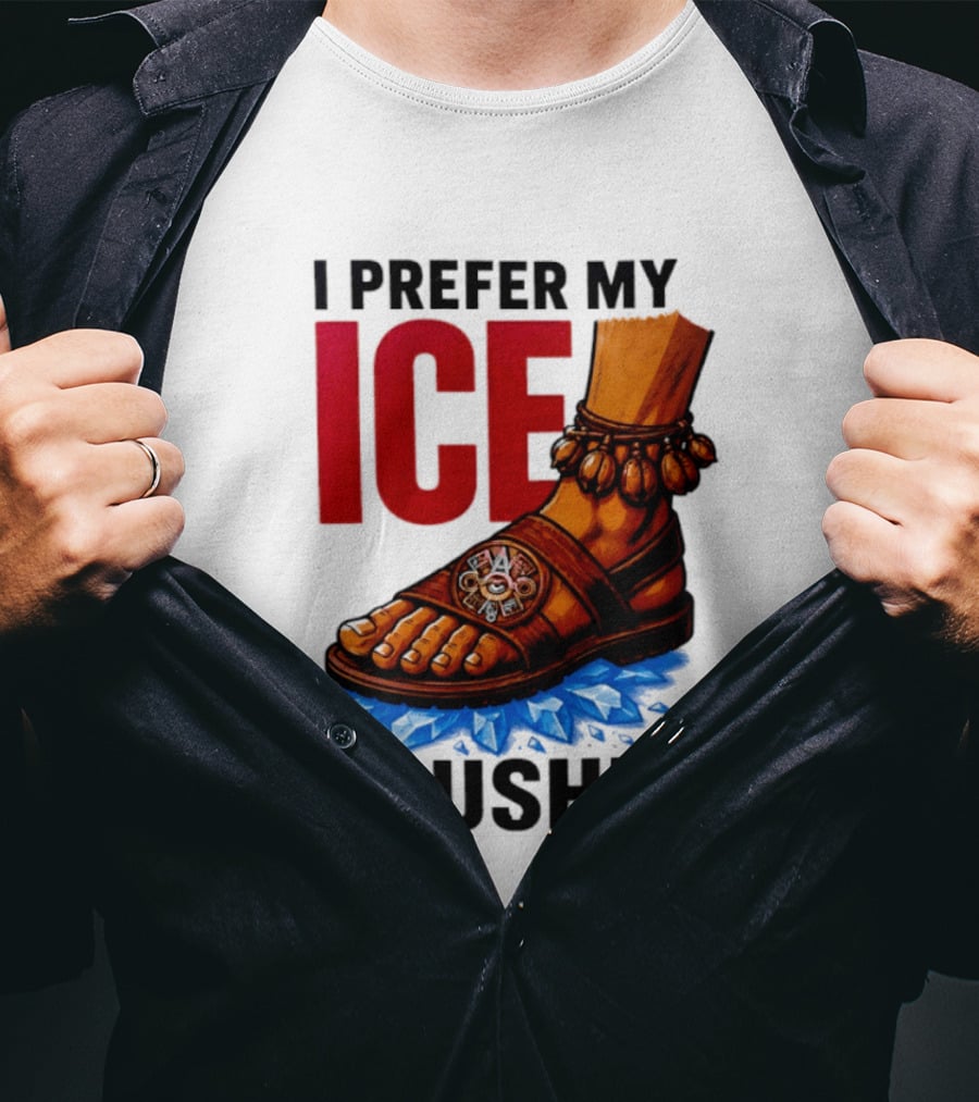 I Prefer My Ice Crushed Foot Step T-Shirt