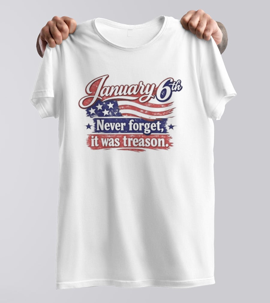 January 6th Never Forget It Was Treason US Flag T-Shirt