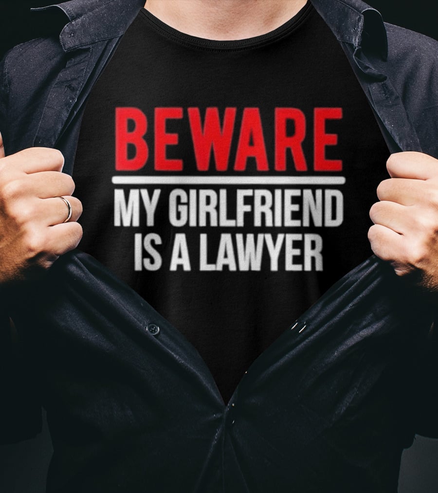 Beware My Girlfriend Is A Lawyer Warning T-Shirt