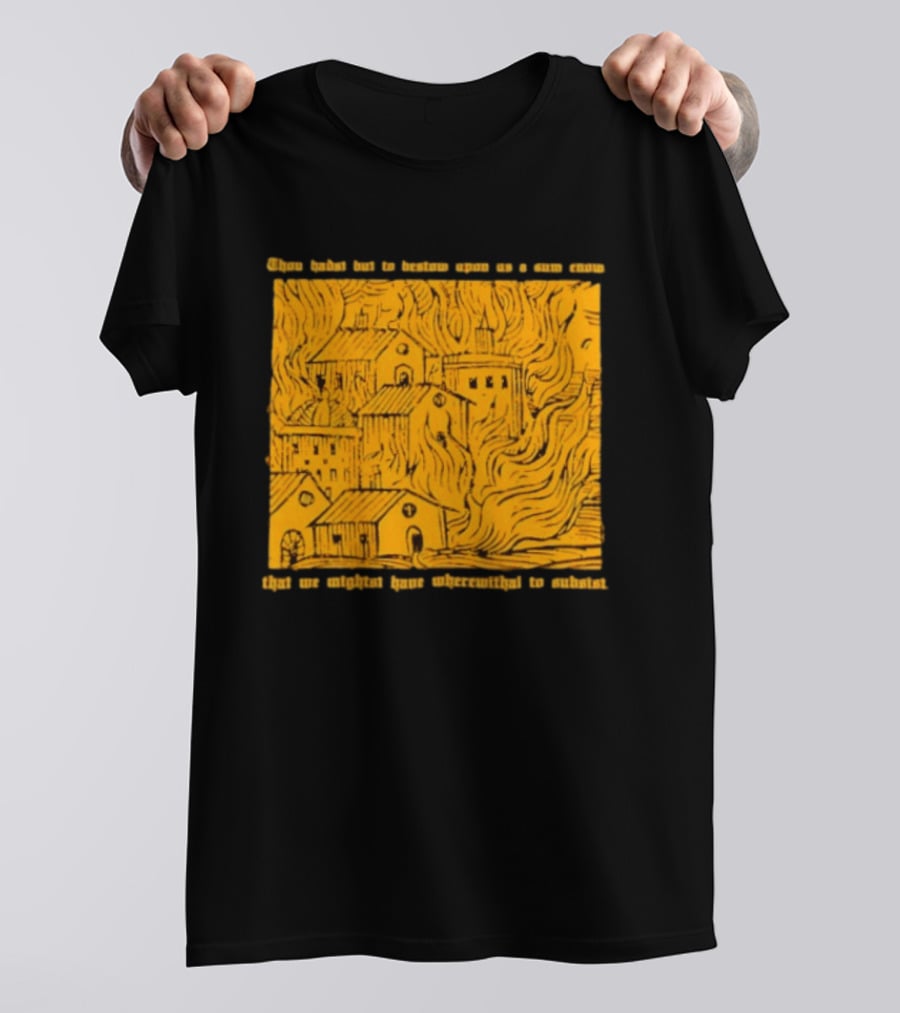 Blackbird Raum Thou Hast But To Bestow Upon Us A Sum Enom That We Might Have Wherewithal To Endure T-Shirt