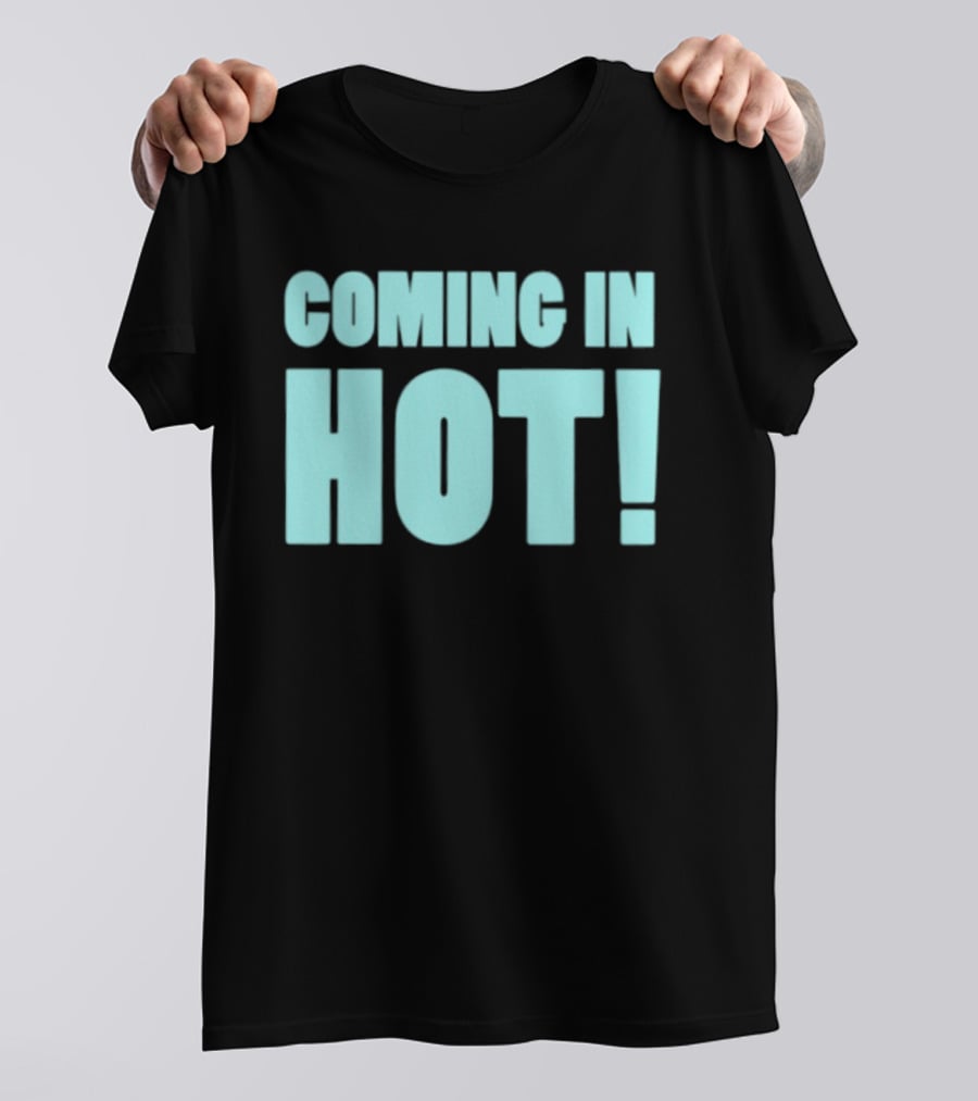 Coming In Hot! Bold Statement Text In Light Blue Block Letters T-Shirt