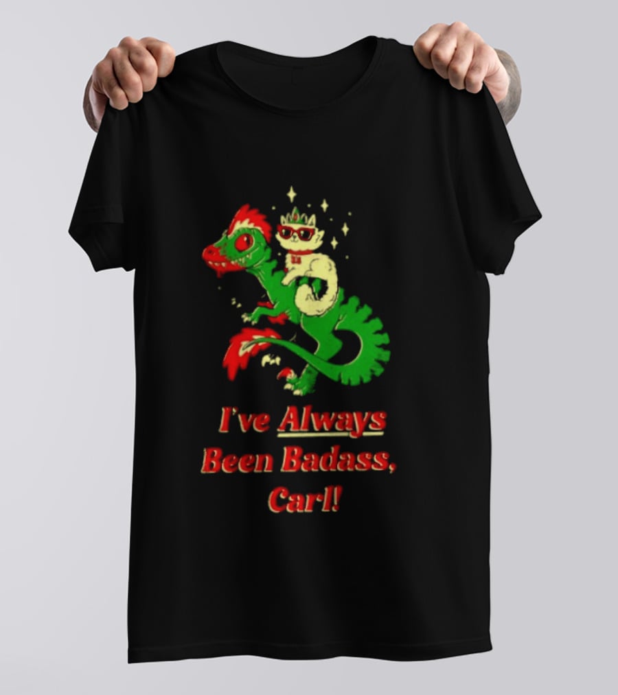 Princess Cat Riding Velociraptor Mongo I've Always Been Badass Carl T-Shirt