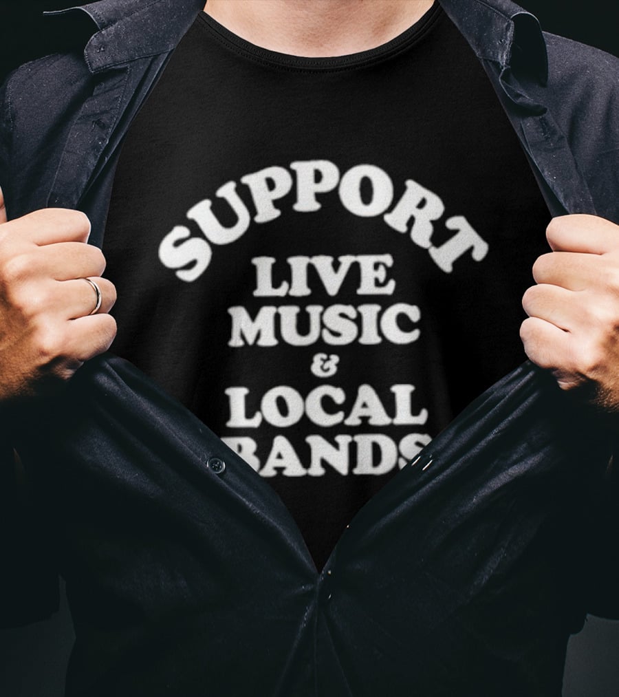 Support Live Music And Local Bands T-Shirt
